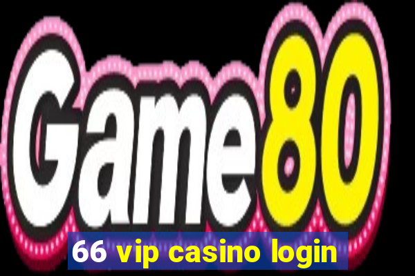 66 vip casino login